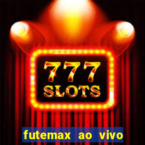 futemax ao vivo futebol ao vivo hoje